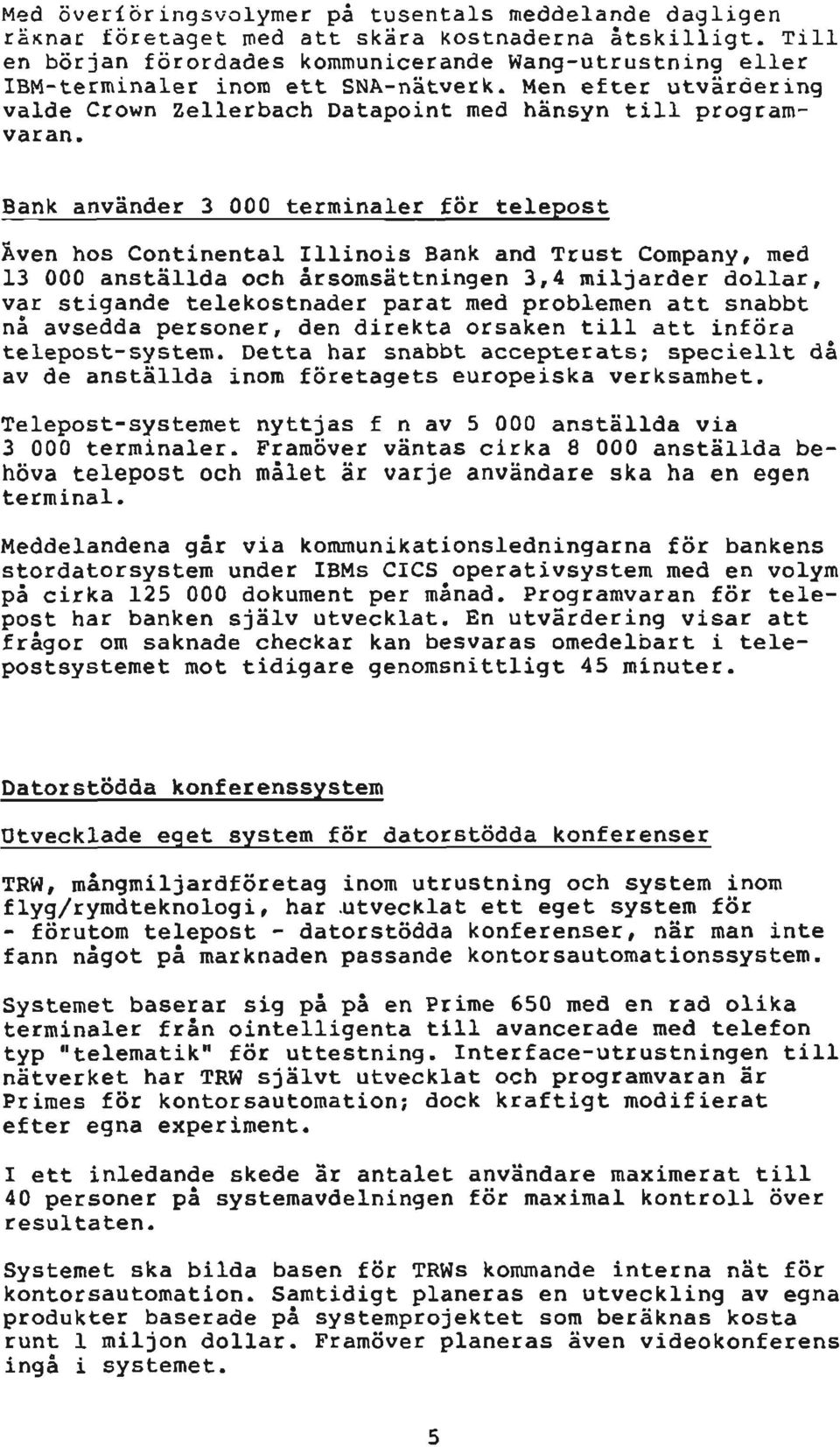 Bank använder 3 000 terminaler för telepost Även hos Continental Illinois Bank and Trust Company, med 13 000 anställda och årsomsättningen 3,4 miljarder dollar, var stigande telekostnader parat med