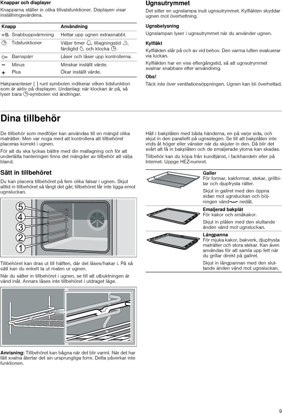 Hakparanteser [ ] runt symbolen indikerar vilken tidsfunktion som är aktiv på displayen. Undantag: när klockan är på, så lyser bara 0-symbolen vid ändringar.
