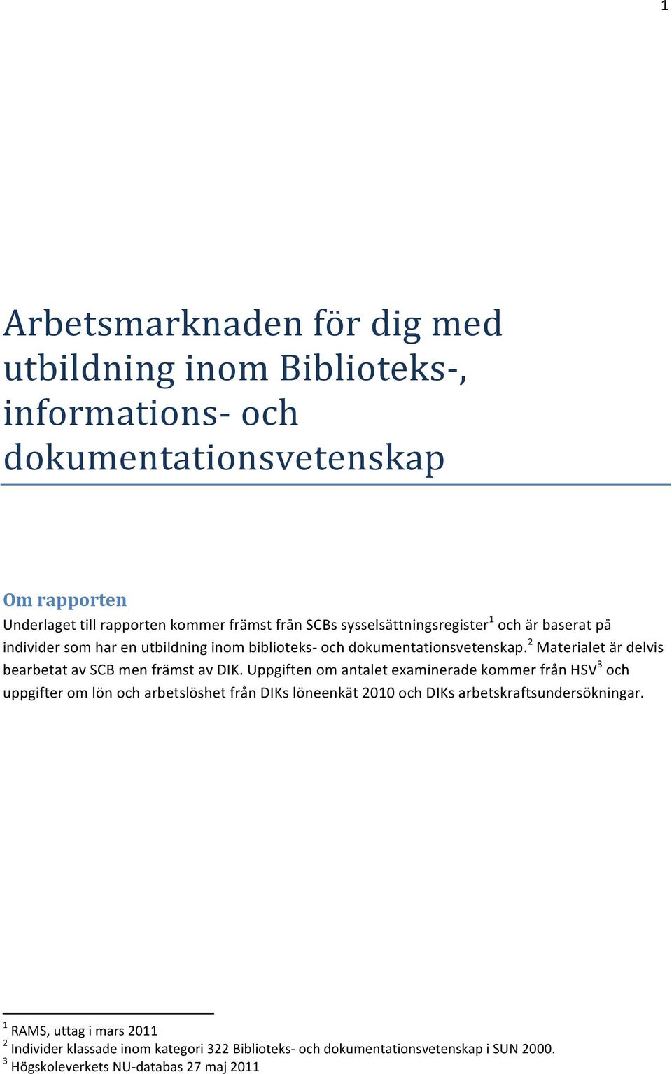 2 Materialet är delvis bearbetat av SCB men främst av DIK.