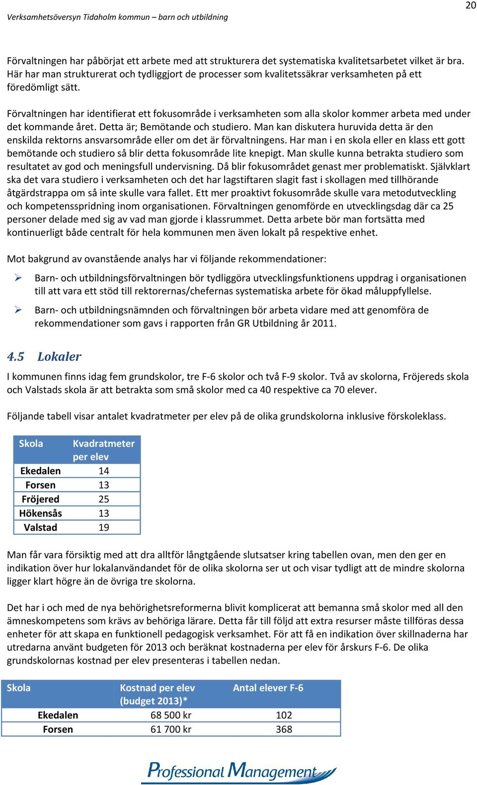 Förvaltningen har identifierat ett fokusområde i verksamheten som alla skolor kommer arbeta med under det kommande året. Detta är; Bemötande och studiero.