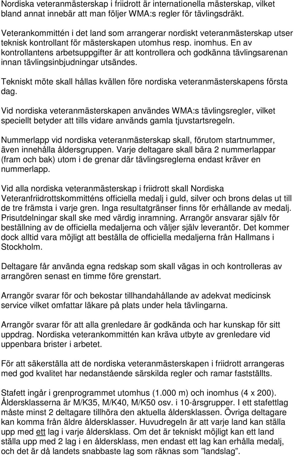 En av kontrollantens arbetsuppgifter är att kontrollera och godkänna tävlingsarenan innan tävlingsinbjudningar utsändes.