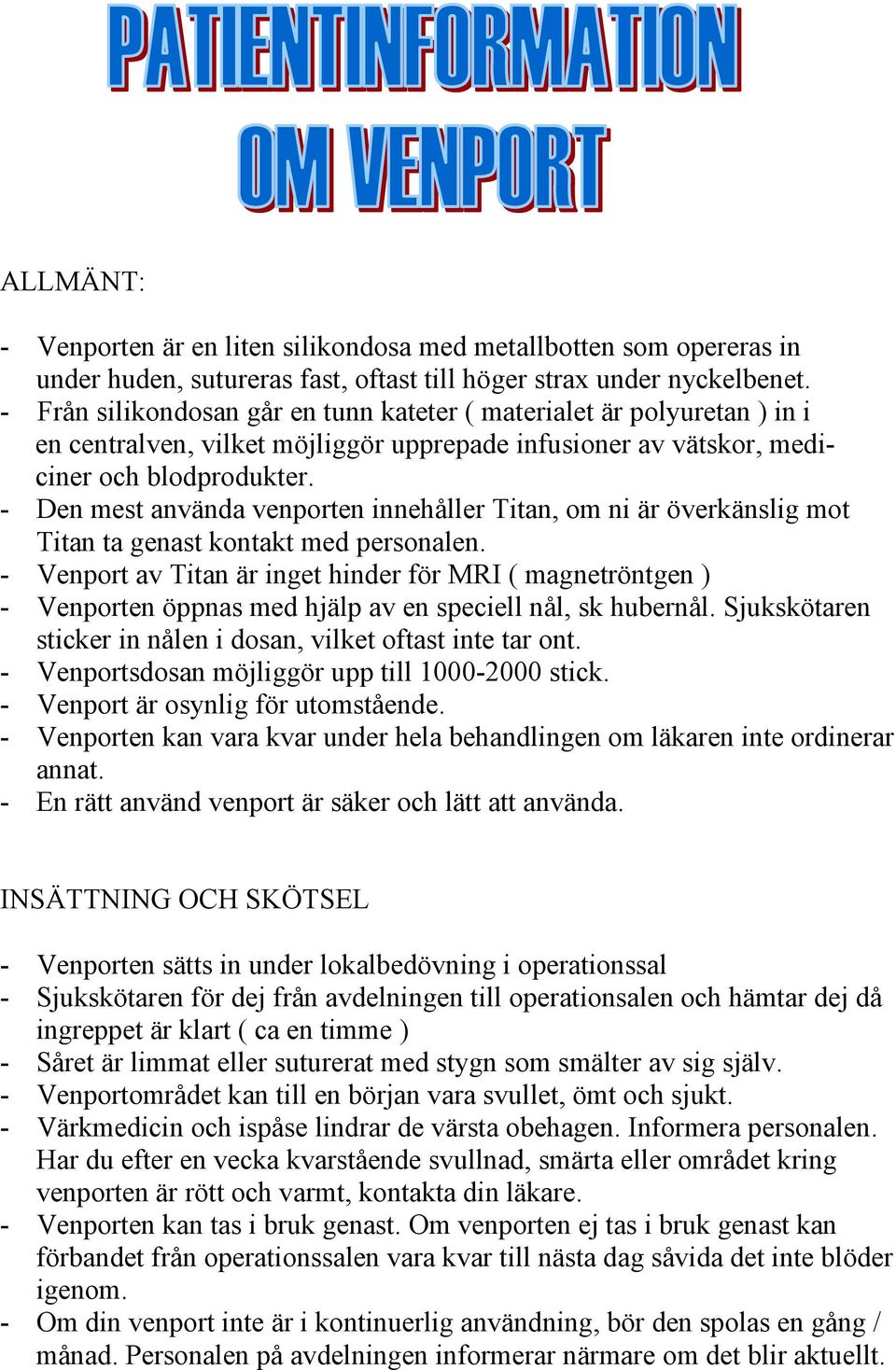 - Den mest använda venporten innehåller Titan, om ni är överkänslig mot Titan ta genast kontakt med personalen.