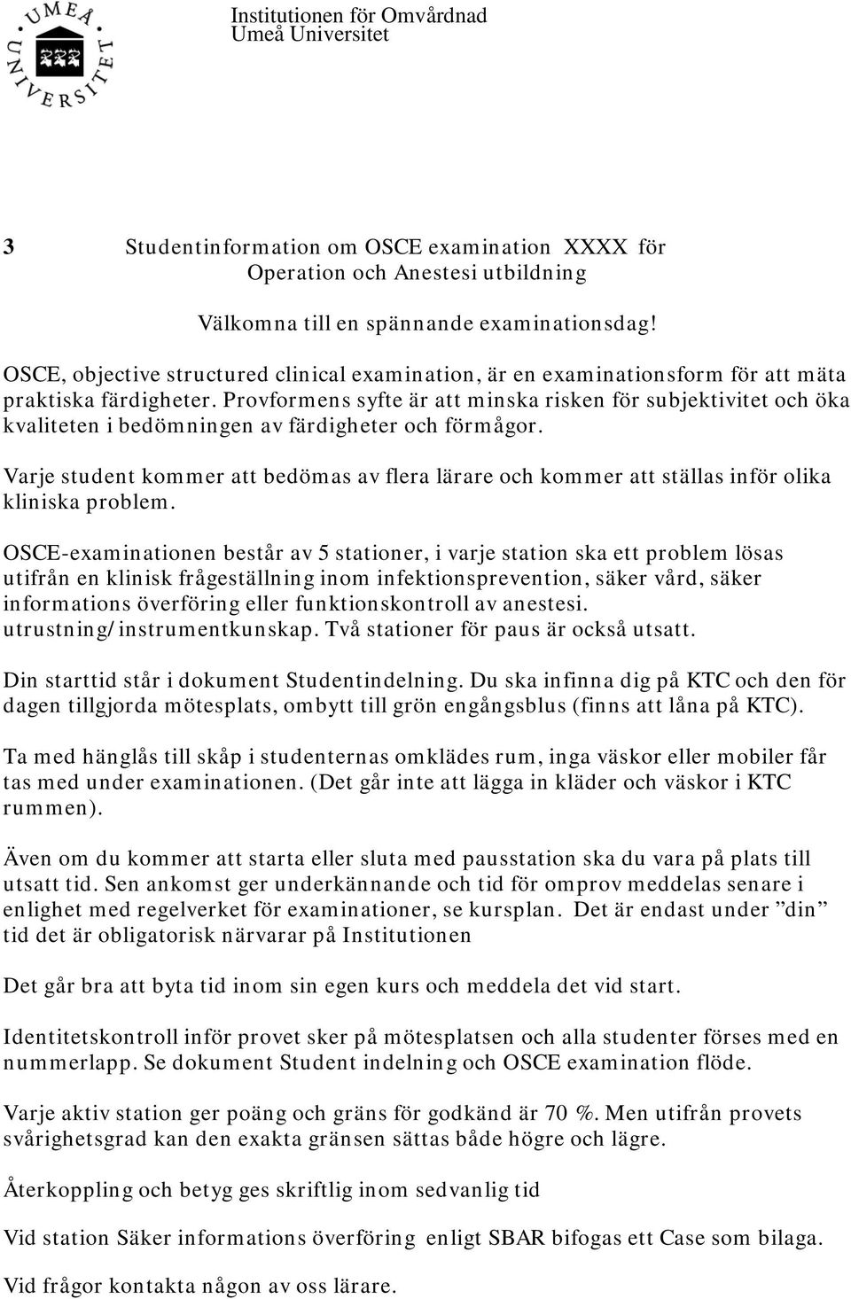 Provformens syfte är att minska risken för subjektivitet och öka kvaliteten i bedömningen av färdigheter och förmågor.