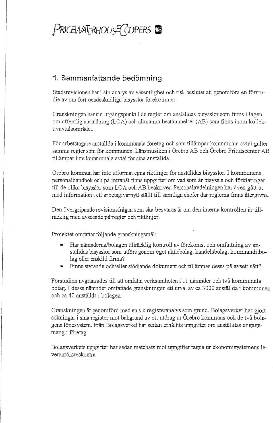 För arbetstagare anställda i kommunala företag och som tillämpar kommunala avtal gäller samma regler som för kommunen.