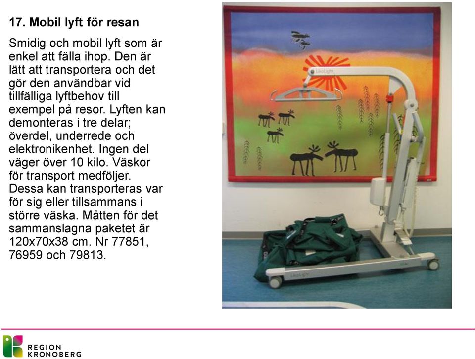 Lyften kan demonteras i tre delar; överdel, underrede och elektronikenhet. Ingen del väger över 10 kilo.