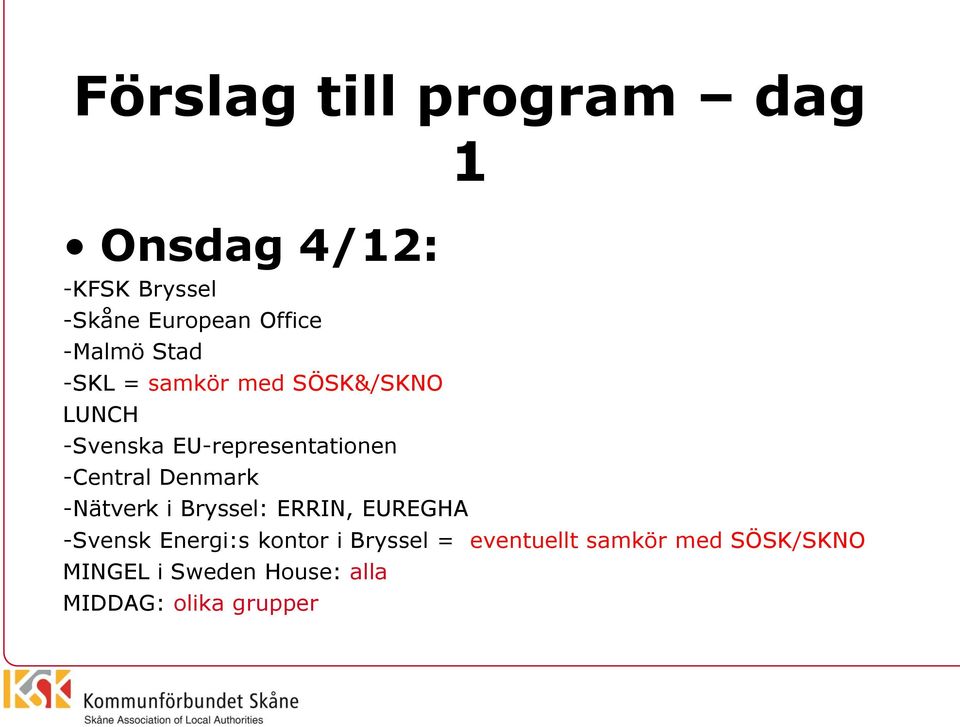 -Central Denmark -Nätverk i Bryssel: ERRIN, EUREGHA -Svensk Energi:s kontor i