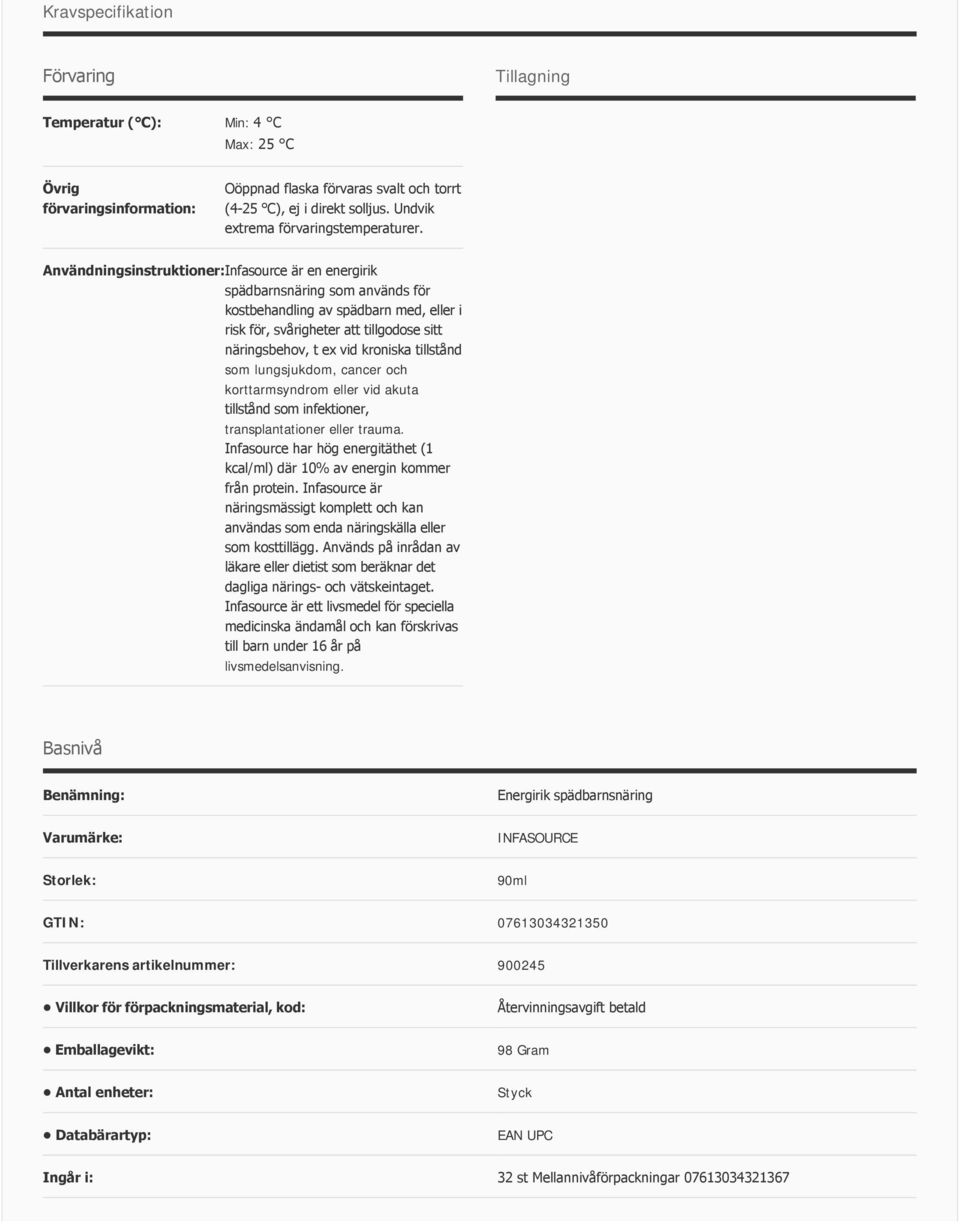 Användningsinstruktioner:Infasource är en energirik spädbarnsnäring som används för kostbehandling av spädbarn med, eller i risk för, svårigheter att tillgodose sitt näringsbehov, t ex vid kroniska
