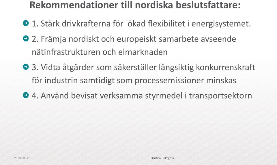 Främja nordiskt och europeiskt samarbete avseende nätinfrastrukturen och elmarknaden 3.