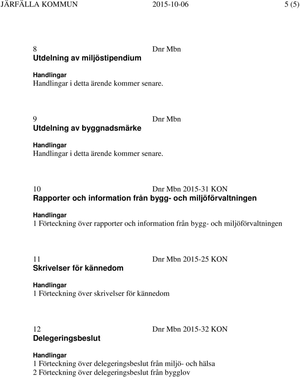 10 Dnr Mbn 2015-31 KON Rapporter och information från bygg- och miljöförvaltningen 1 Förteckning över rapporter och information från bygg- och