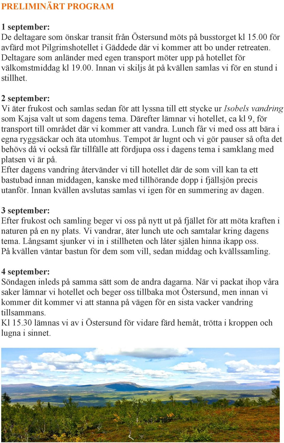 2 september: Vi äter frukost och samlas sedan för att lyssna till ett stycke ur Isobels vandring som Kajsa valt ut som dagens tema.