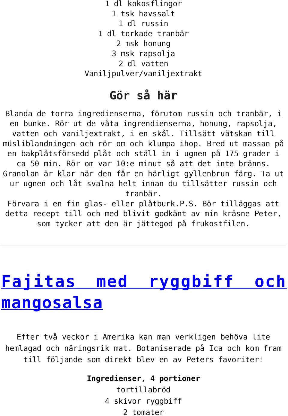 Bred ut massan på en bakplåtsförsedd plåt och ställ in i ugnen på 175 grader i ca 50 min. Rör om var 10:e minut så att det inte bränns. Granolan är klar när den får en härligt gyllenbrun färg.