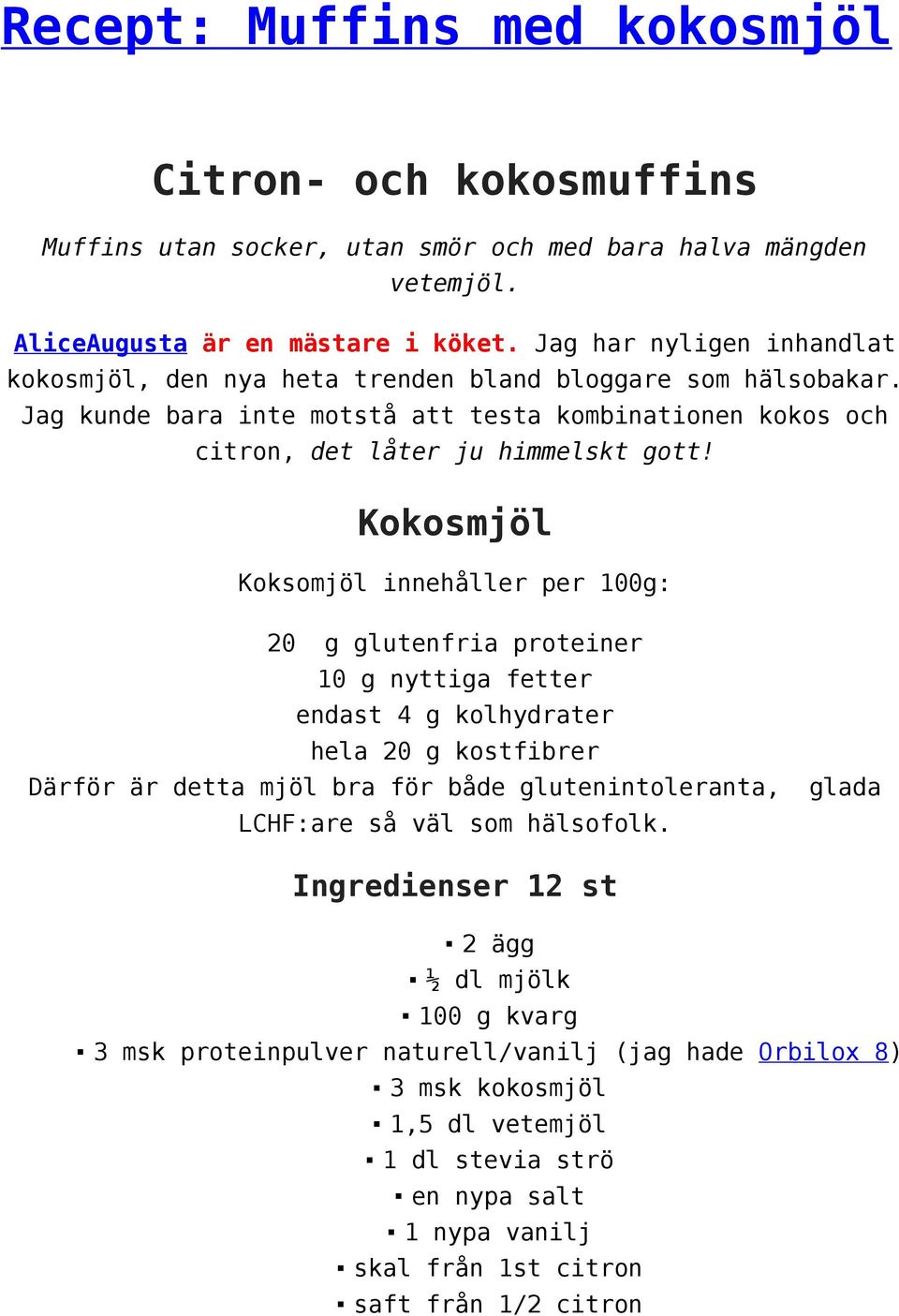 Kokosmjöl Koksomjöl innehåller per 100g: 20 g glutenfria proteiner 10 g nyttiga fetter endast 4 g kolhydrater hela 20 g kostfibrer Därför är detta mjöl bra för både glutenintoleranta, LCHF:are så