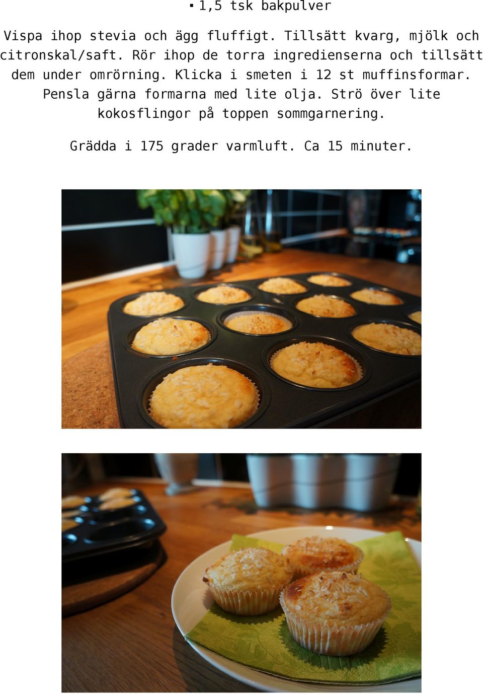 Rör ihop de torra ingredienserna och tillsätt dem under omrörning.