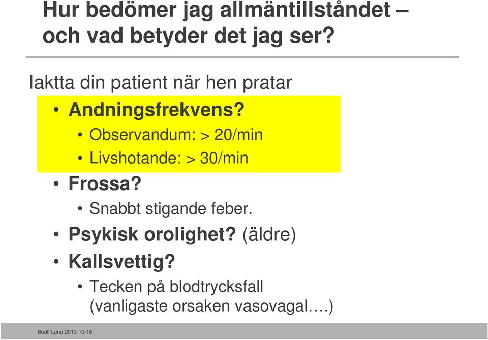 Observandum: > 20/min Livshotande: > 30/min Frossa?