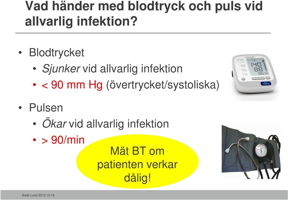 Blodtrycket Sjunker vid allvarlig infektion < 90 mm Hg