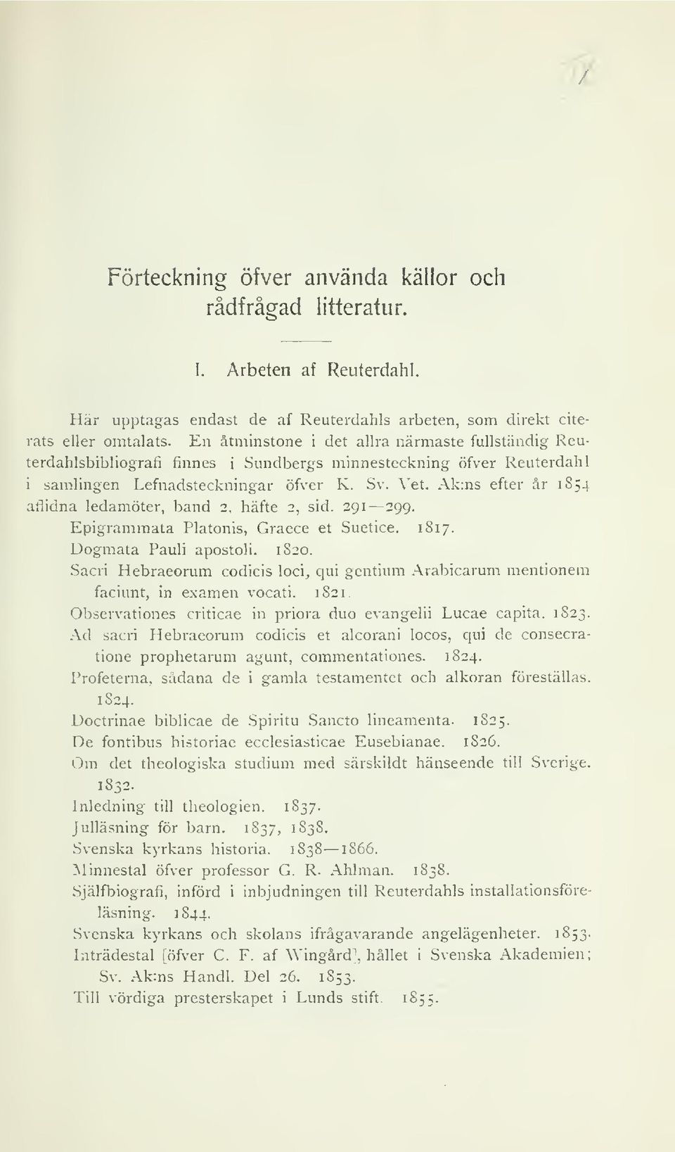 Ak:ns efter år 1854 afiidna ledamöter, band 2, häfte 2, sid. 291 299. Epigrammata Platonis, Graece et Suetice. 1817. Dogmata Pauli apostoli. 1820.