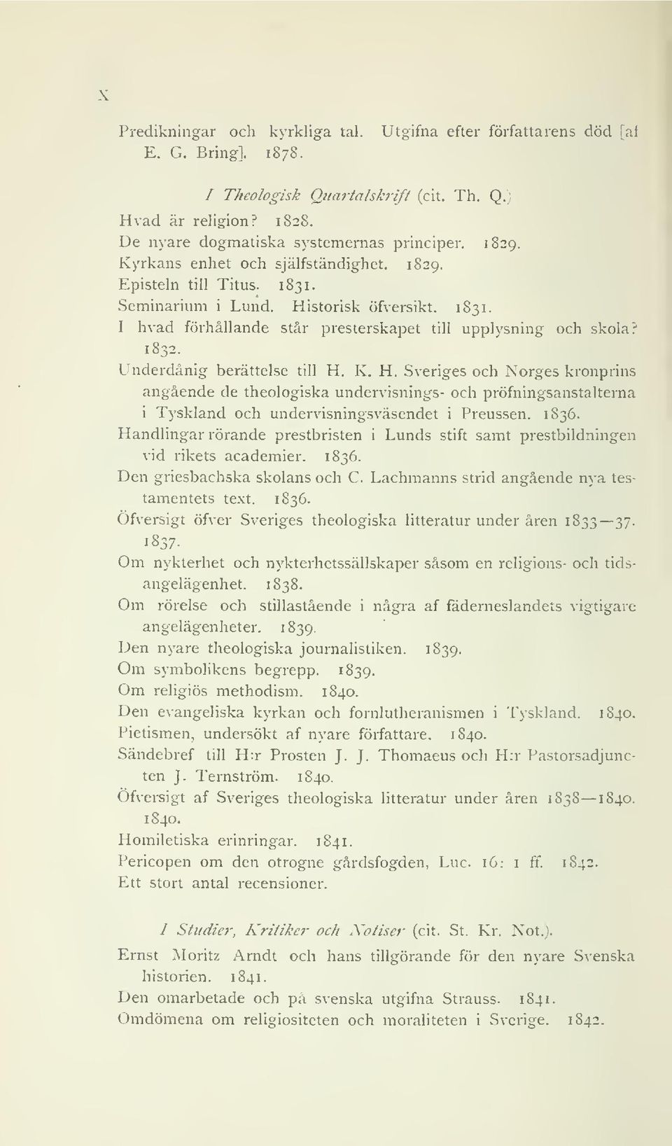 Underdånig berättelse till H. K. H. Sveriges och Norges kronprins angående de theologiska undervisnings- och pröfningsanstalterna i Tyskland och undervisningsväsendet i Preussen. 1836.