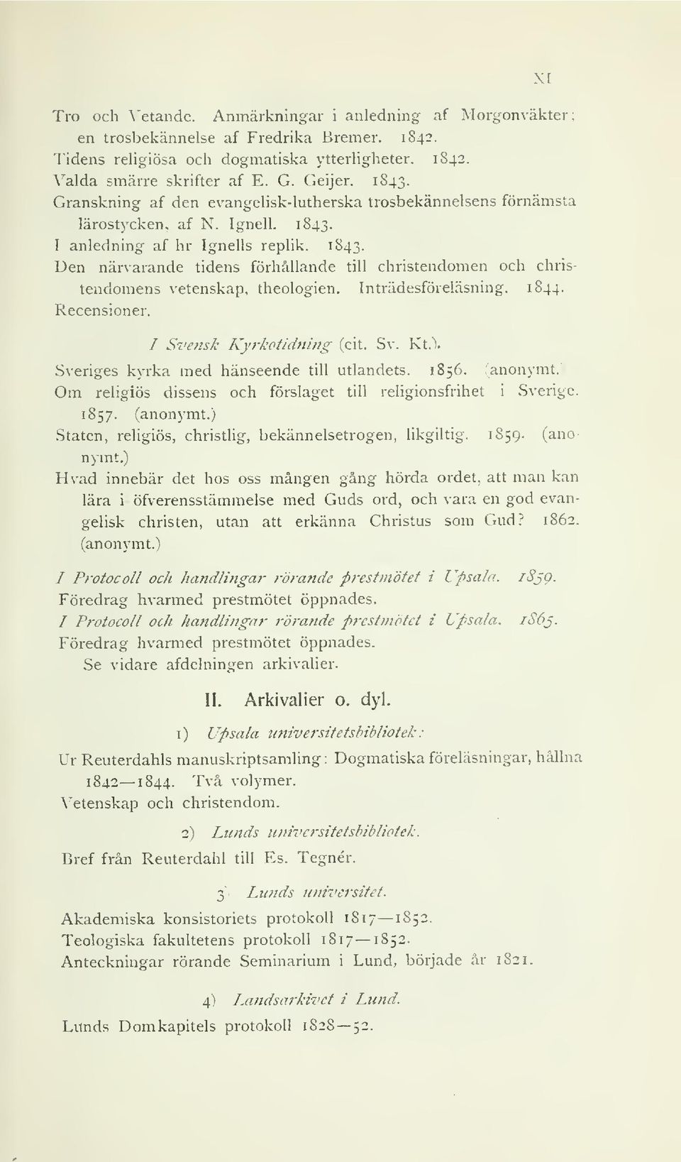 Inträdesföreläsning. 1844. Recensioner. / Svejisk Kyrkofidni/ig (cit. Sv. Kt.V Sveriges kyrka med hänseende till utlandets. 1856. (anonymt.