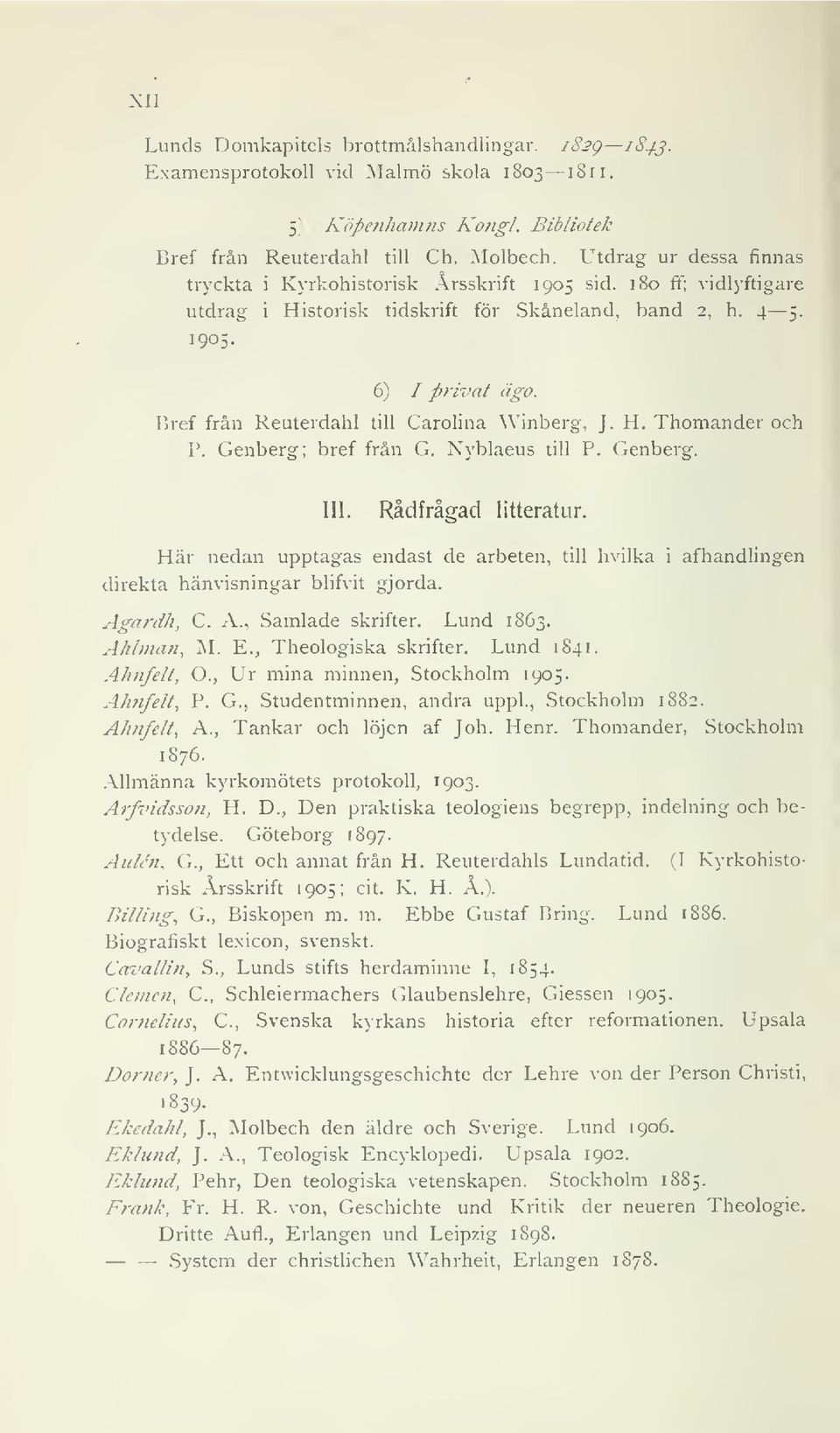 Bref från Reuterdahl till Carolina Winberg, J. H. Thomander och P. Genberg; bref från G. Nyblaeus till P. Genberg. III. Rådfrågad litteratur.