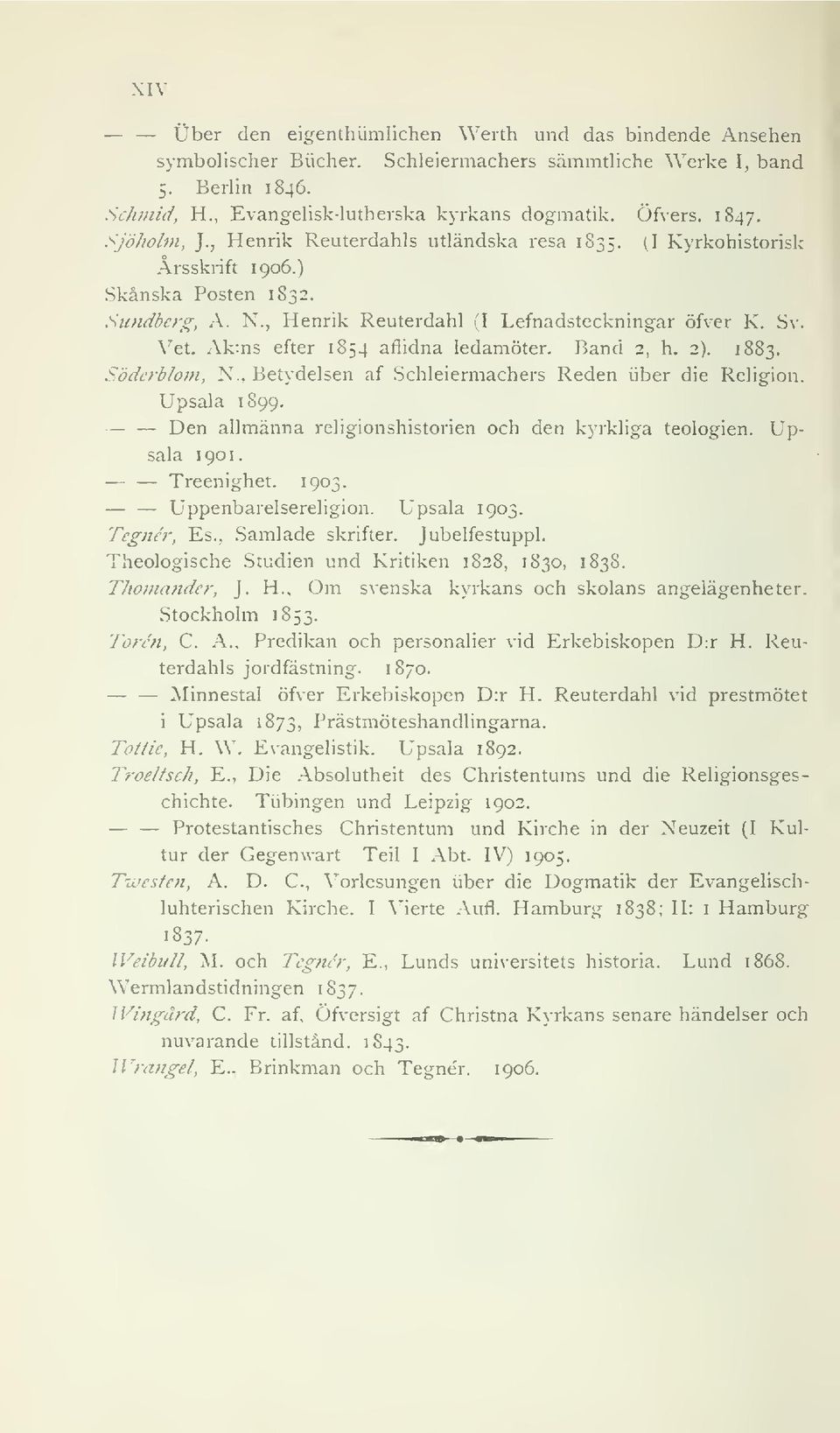 Ak:ns efter 1854 aflidna ledamöter. Band 2, h. 2). 1883. Uppenbarelsereligion. Söderblom, N., Betydelsen af.schleiermachers Reden iiber die Religion. Upsala 1899.