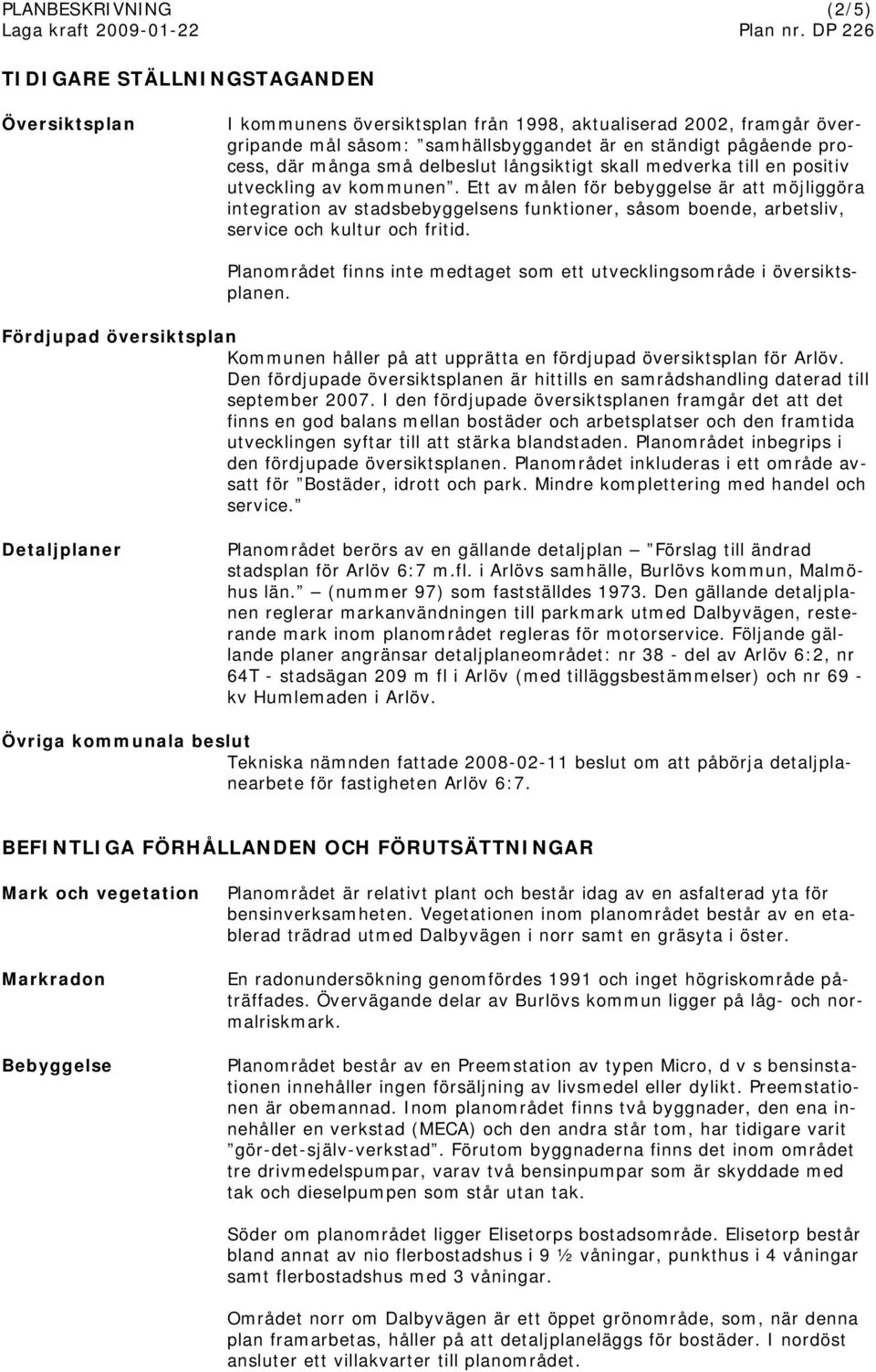 Ett av målen för bebyggelse är att möjliggöra integration av stadsbebyggelsens funktioner, såsom boende, arbetsliv, service och kultur och fritid.