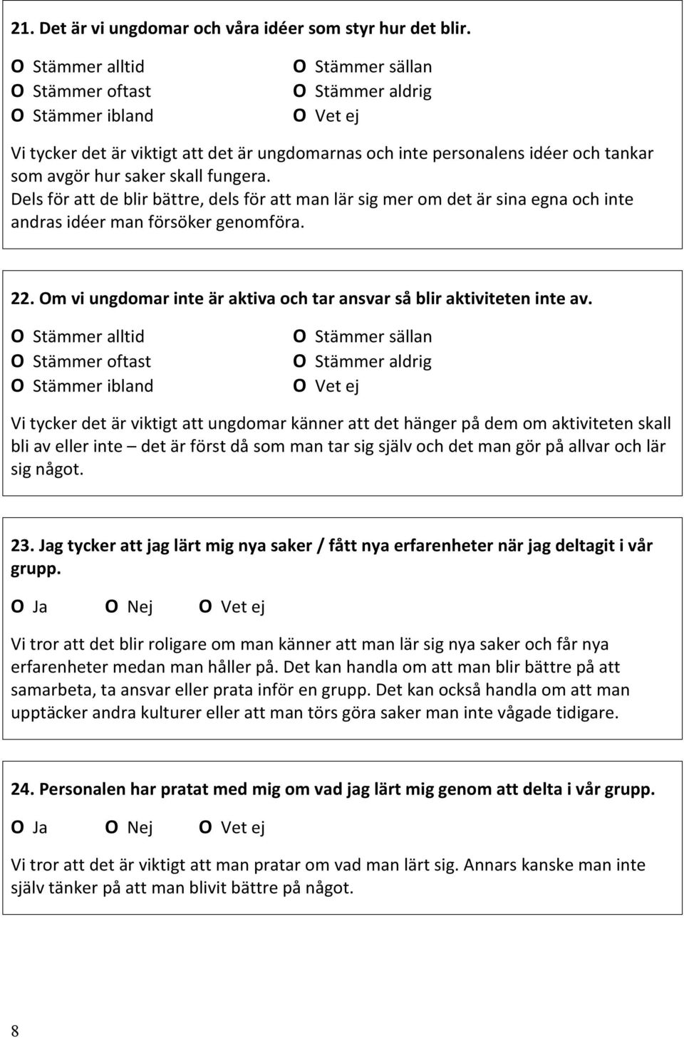 Om vi ungdomar inte är aktiva och tar ansvar så blir aktiviteten inte av.