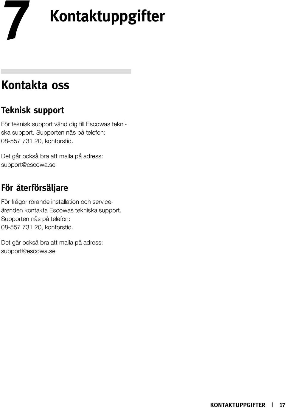 se För återförsäljare För frågor rörande installation och serviceärenden kontakta Escowas tekniska support.