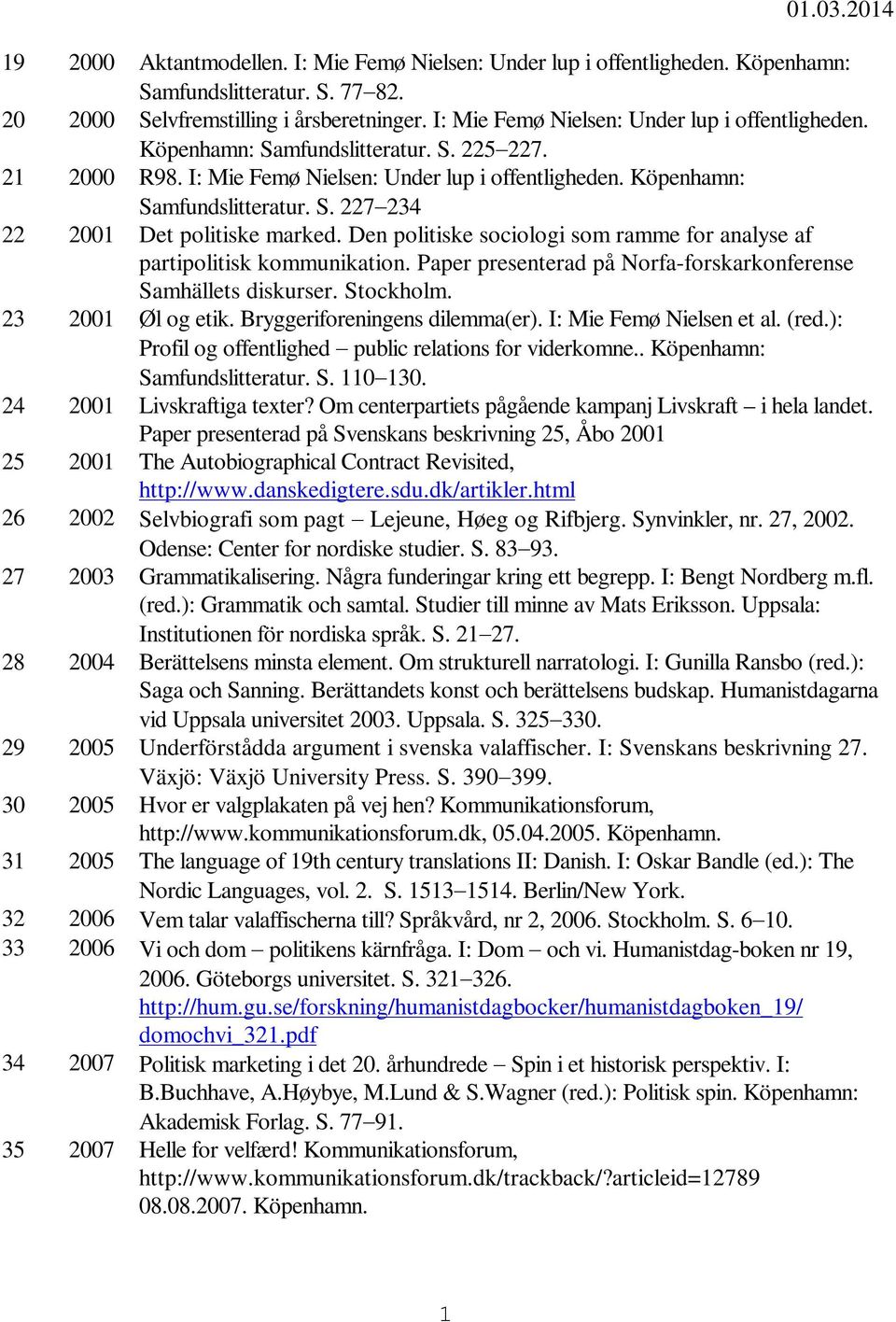 Den politiske sociologi som ramme for analyse af partipolitisk kommunikation. Paper presenterad på Norfa-forskarkonferense Samhällets diskurser. Stockholm. 23 2001 Øl og etik.