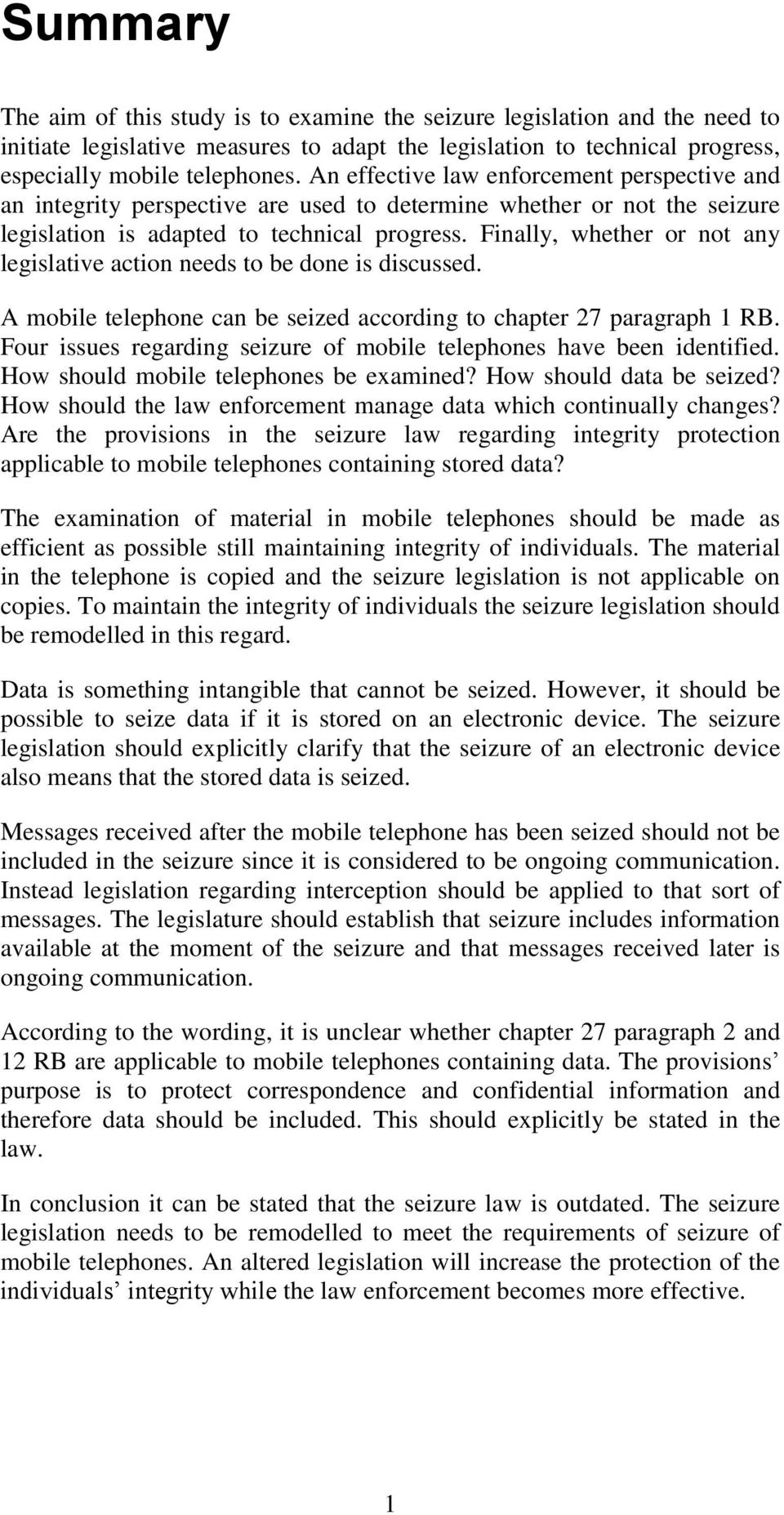 Finally, whether or not any legislative action needs to be done is discussed. A mobile telephone can be seized according to chapter 27 paragraph 1 RB.