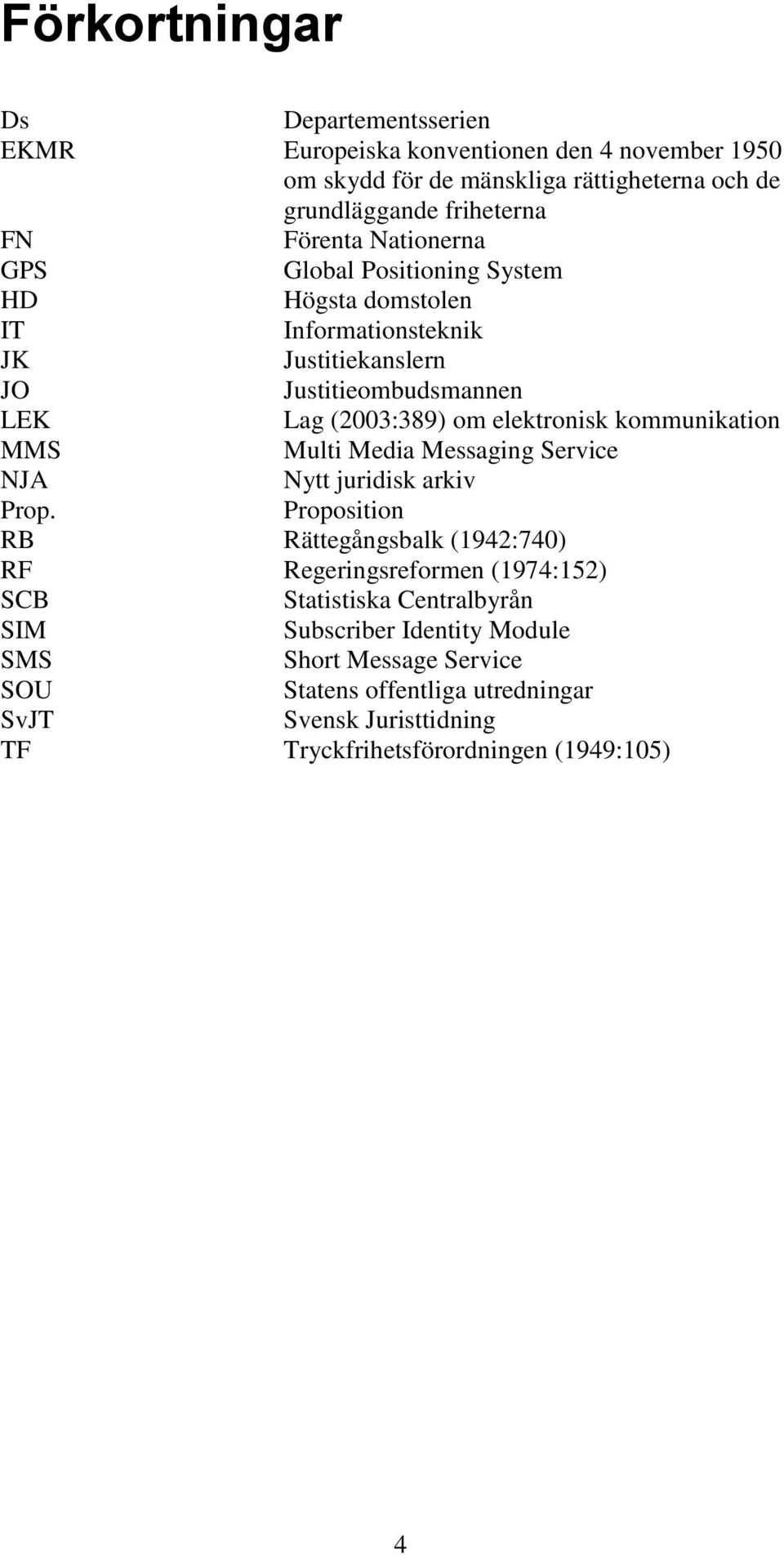 elektronisk kommunikation MMS Multi Media Messaging Service NJA Nytt juridisk arkiv Prop.