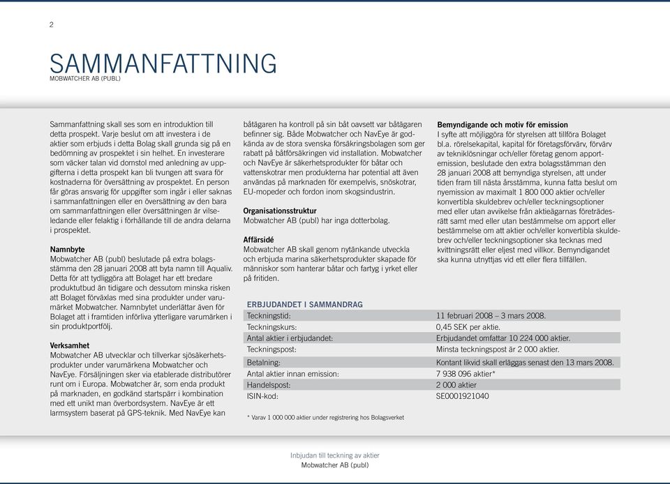 En investerare som väcker talan vid domstol med anledning av uppgifterna i detta prospekt kan bli tvungen att svara för kostnaderna för översättning av prospektet.