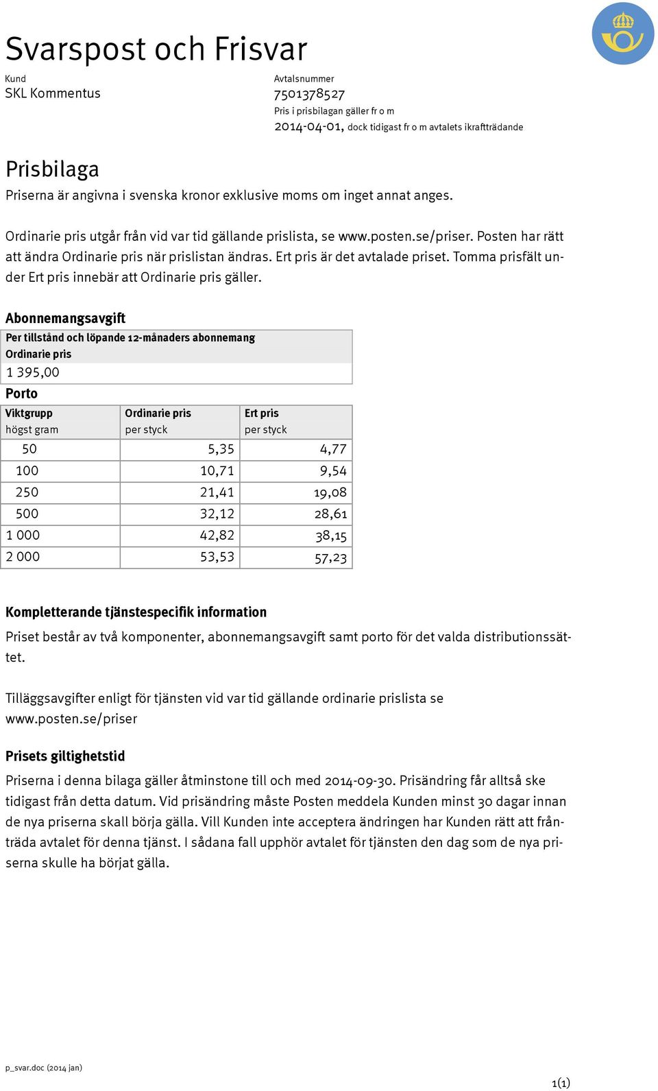 Kompletterande tjänstespecifik information Priset består av två komponenter, abonnemangsavgift samt porto för det valda distributionssättet.