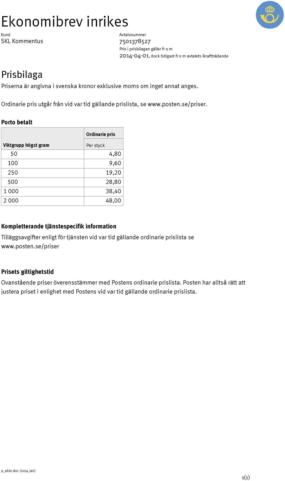 48,00 Kompletterande tjänstespecifik information Ovanstående er överensstämmer med Postens