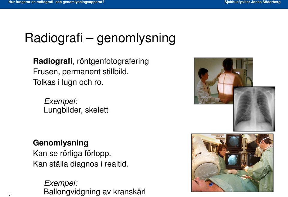 Exempel: Lungbilder, skelett Genomlysning Kan se rörliga