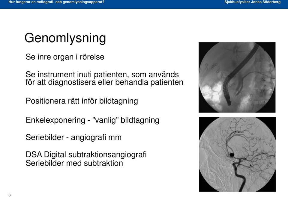 inför bildtagning Enkelexponering - vanlig bildtagning Seriebilder -