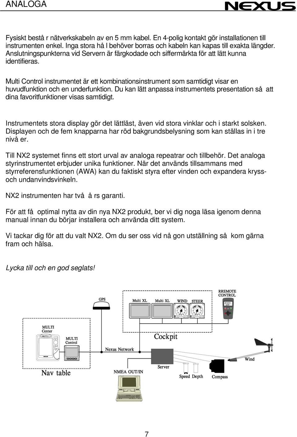 Multi Control instrumentet är ett kombinationsinstrument som samtidigt visar en huvudfunktion och en underfunktion.