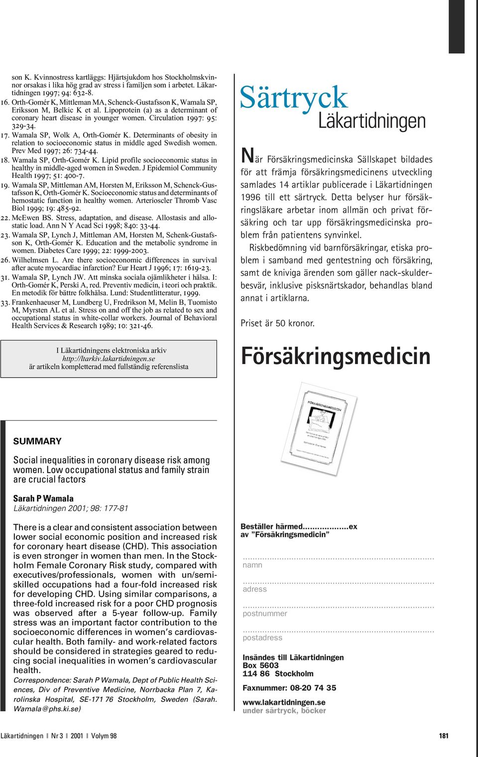 Wamala SP, Wolk A, Orth-Gomér K. Determinants of obesity in relation to socioeconomic status in middle aged Swedish women. Prev Med 1997; 26: 734-44. 18. Wamala SP, Orth-Gomér K.