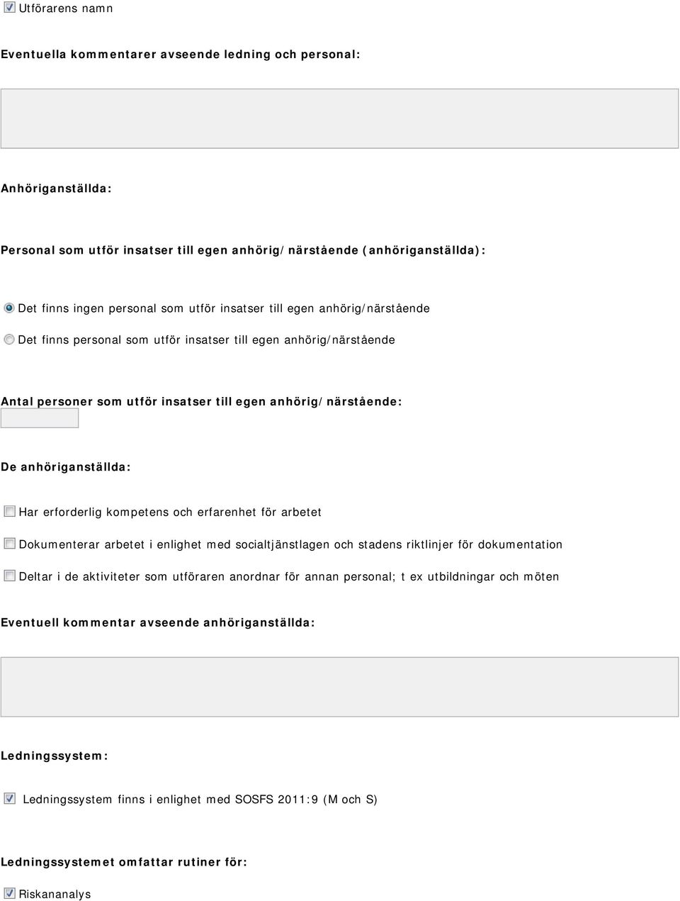 erforderlig kompetens och erfarenhet för arbetet Dokumenterar arbetet i enlighet med socialtjänstlagen och stadens riktlinjer för dokumentation Deltar i de aktiviteter som utföraren anordnar för