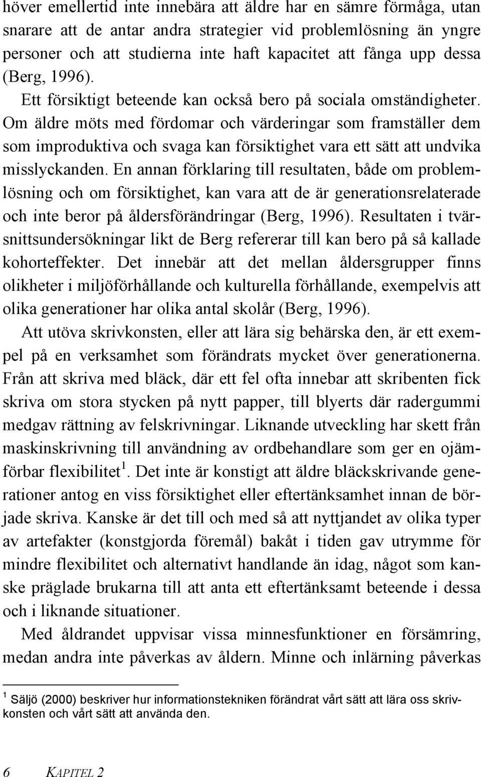 Om äldre möts med fördomar och värderingar som framställer dem som improduktiva och svaga kan försiktighet vara ett sätt att undvika misslyckanden.