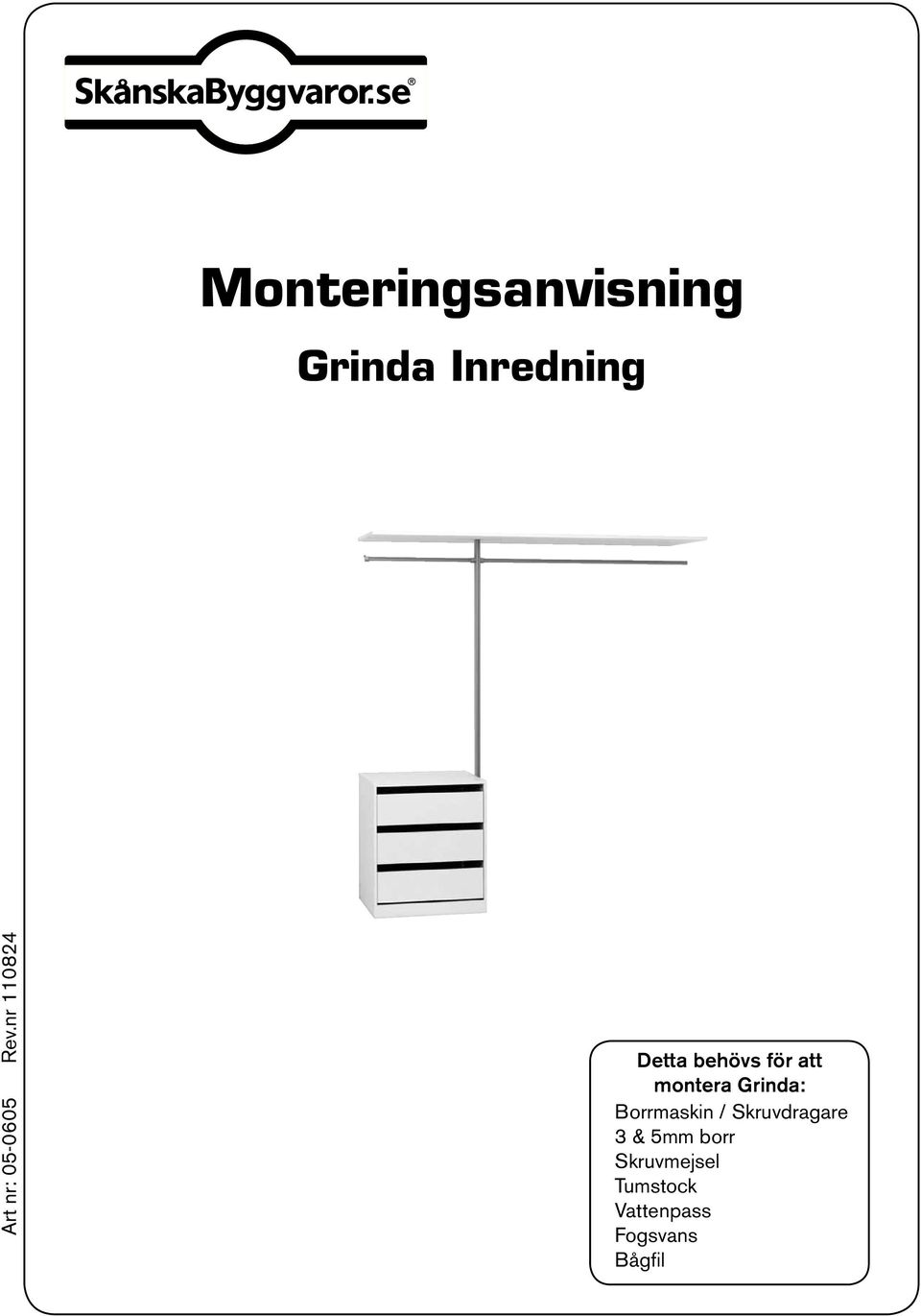 nr 110824 Detta behövs för att montera Grinda: