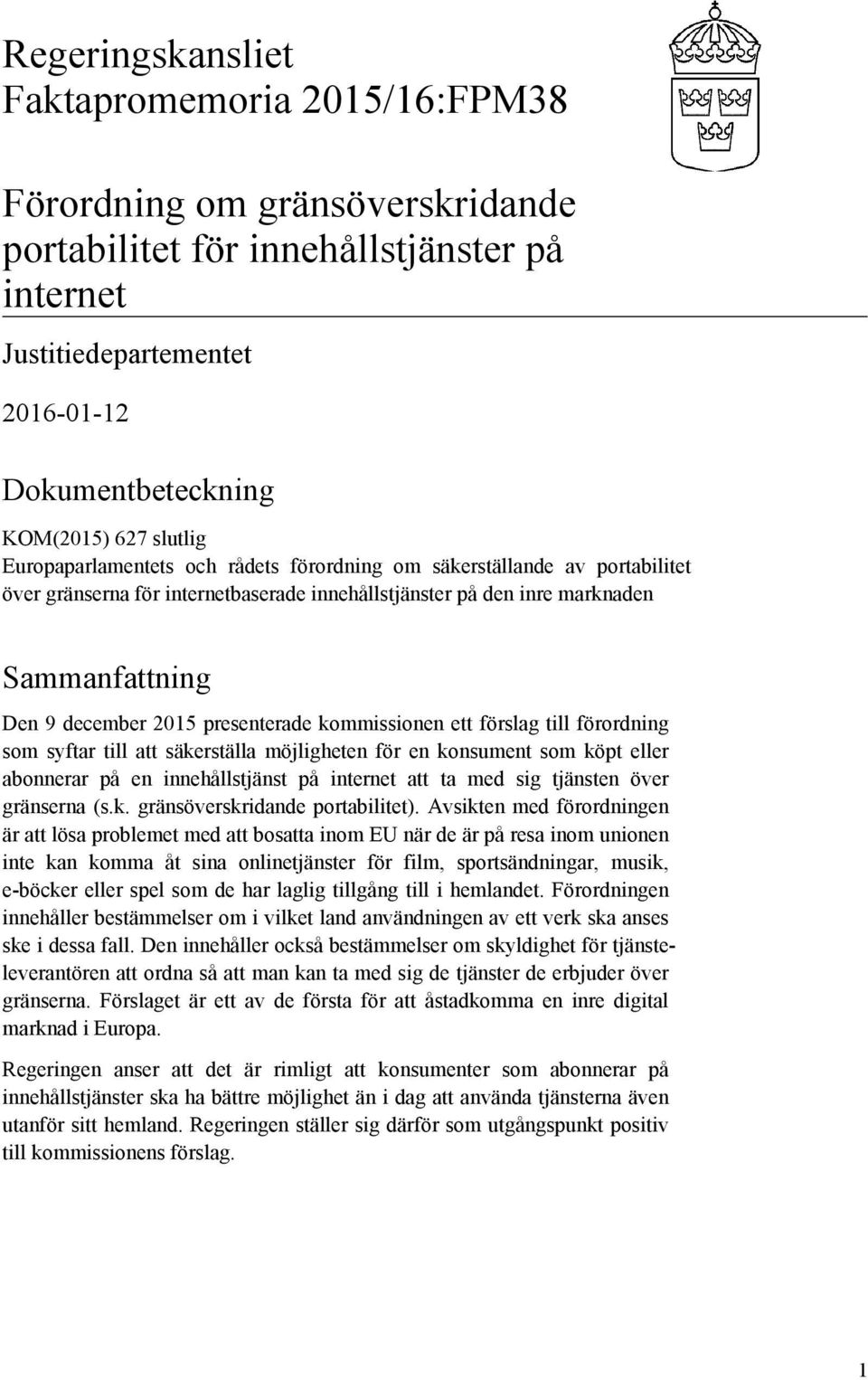 kommissionen ett förslag till förordning som syftar till att säkerställa möjligheten för en konsument som köpt eller abonnerar på en innehållstjänst på internet att ta med sig tjänsten över gränserna