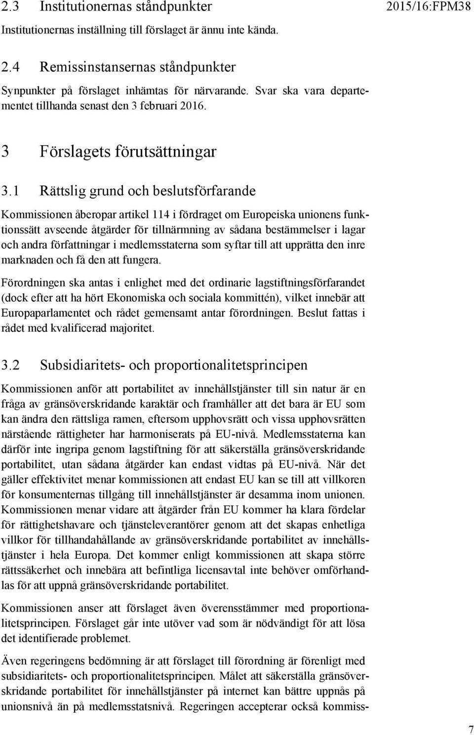 1 Rättslig grund och beslutsförfarande Kommissionen åberopar artikel 114 i fördraget om Europeiska unionens funktionssätt avseende åtgärder för tillnärmning av sådana bestämmelser i lagar och andra