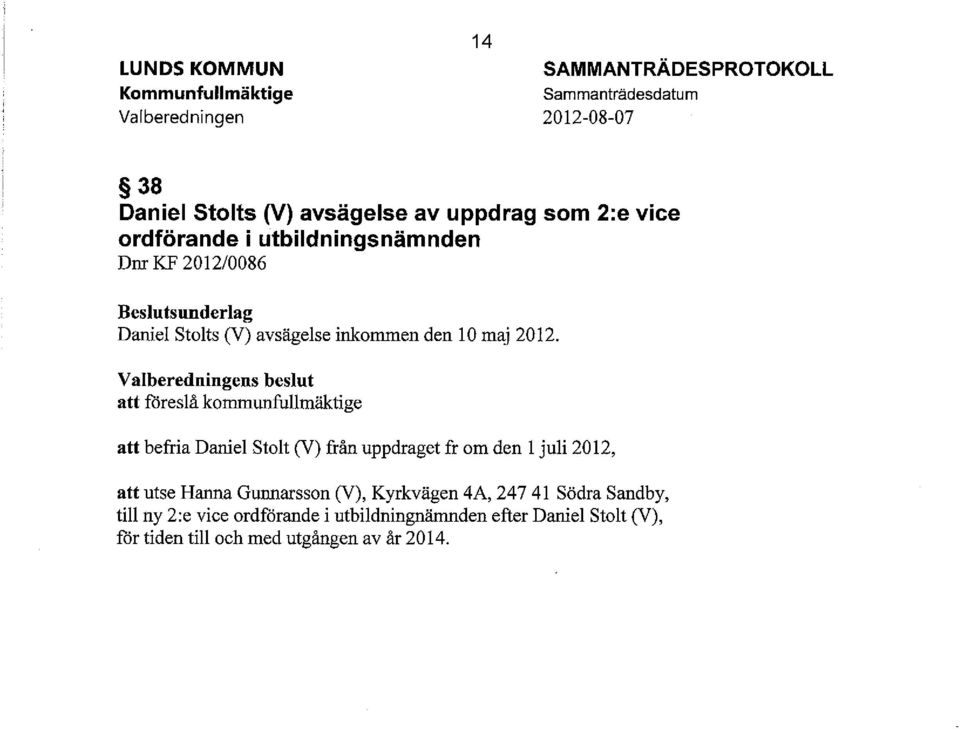 Valberedningens beslut att föreslå kommunfullmäktige att befria Daniel Stolt (V) från uppdraget fr om den l juli 2012, att utse Hanna