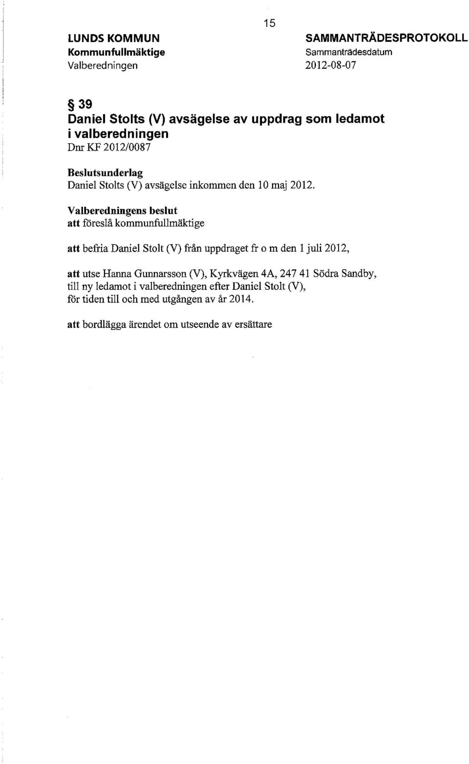 Valberedningens beslut att föreslå kommunfullmäktige att befria Daniel Stolt (V) från uppdraget fr o m den l juli 2012, att utse Hanna Gunnarsson