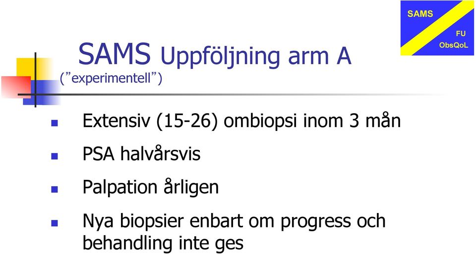 halvårsvis Palpation årligen Nya biopsier