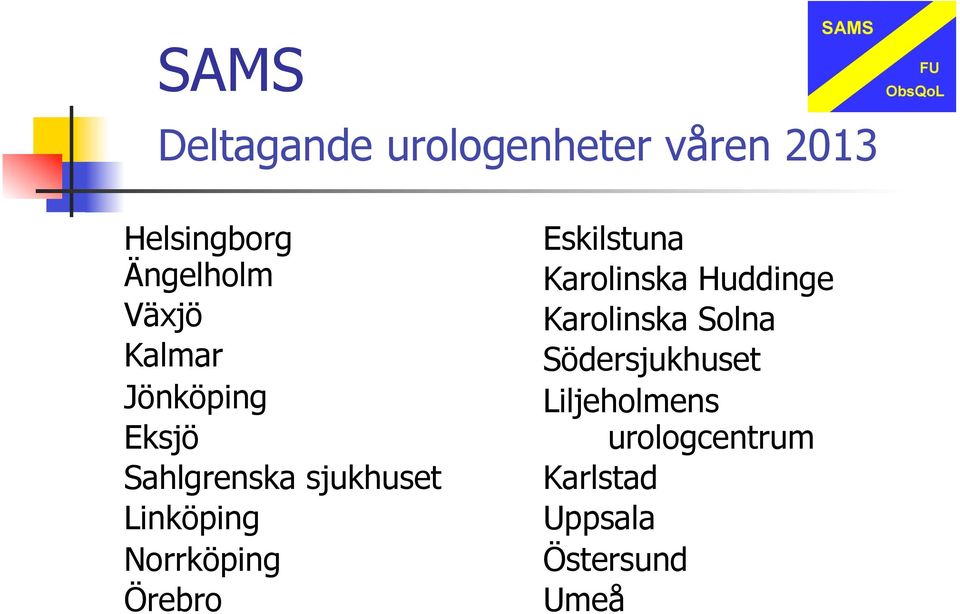 Norrköping Örebro Eskilstuna Karolinska Huddinge Karolinska Solna