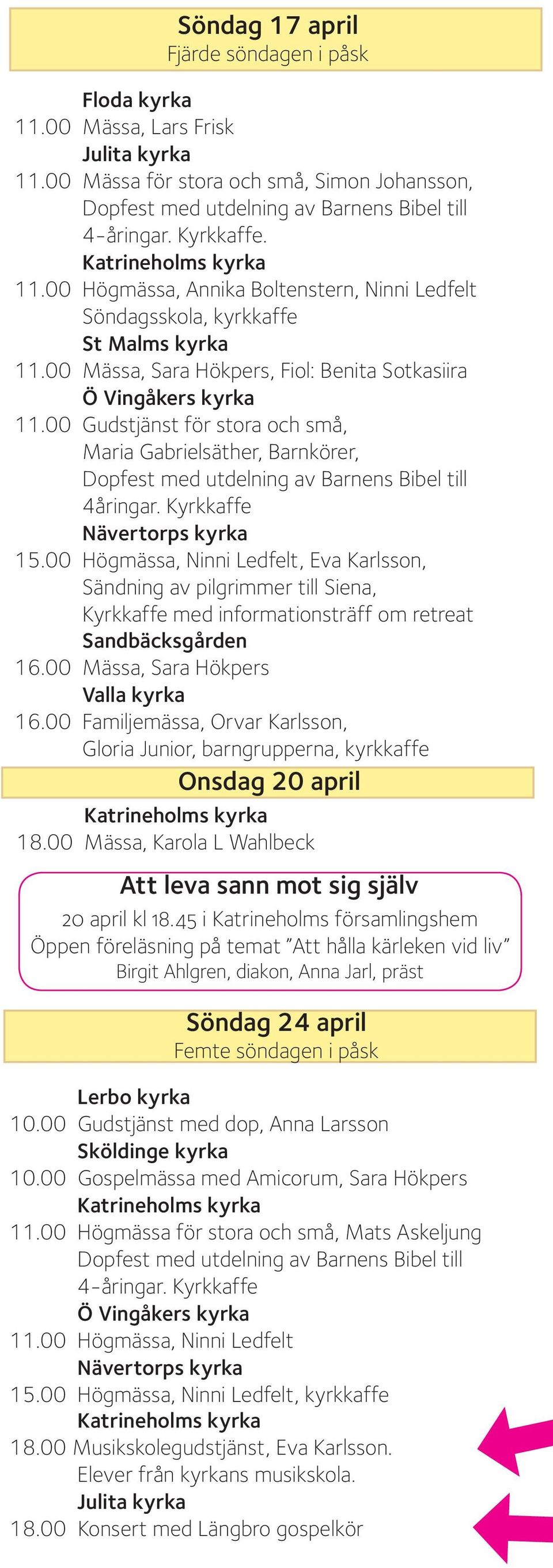 00 Gudstjänst för stora och små, Maria Gabrielsäther, Barnkörer, Dopfest med utdelning av Barnens Bibel till 4åringar. Kyrkkaffe 15.