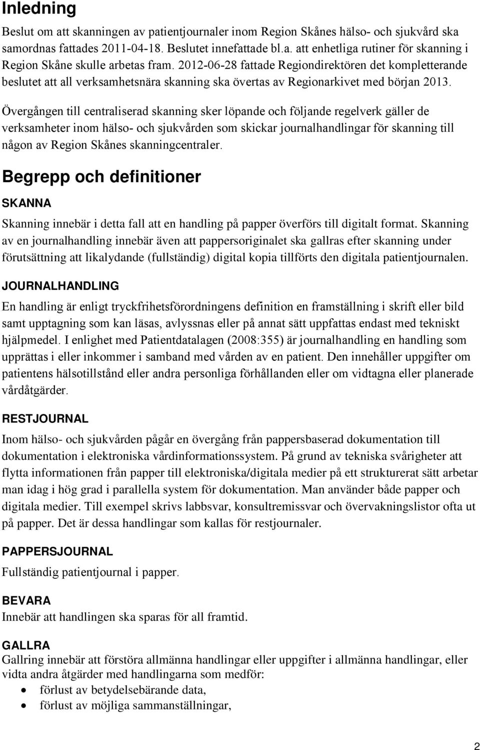 Övergången till centraliserad skanning sker löpande och följande regelverk gäller de verksamheter inom hälso- och sjukvården som skickar journalhandlingar för skanning till någon av Region Skånes