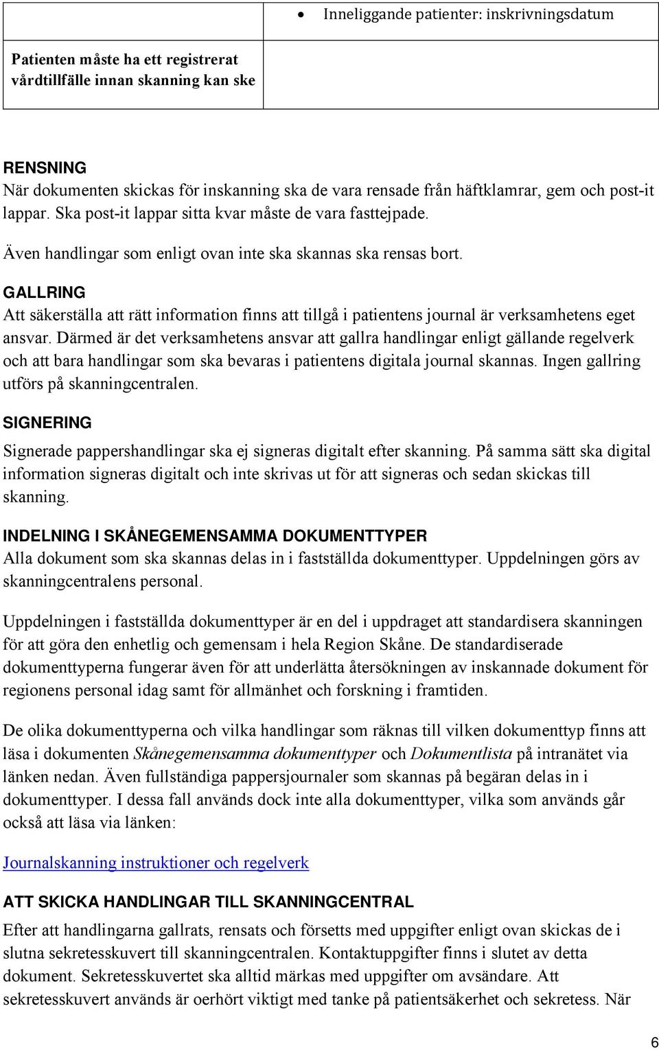 GALLRING Att säkerställa att rätt information finns att tillgå i patientens journal är verksamhetens eget ansvar.