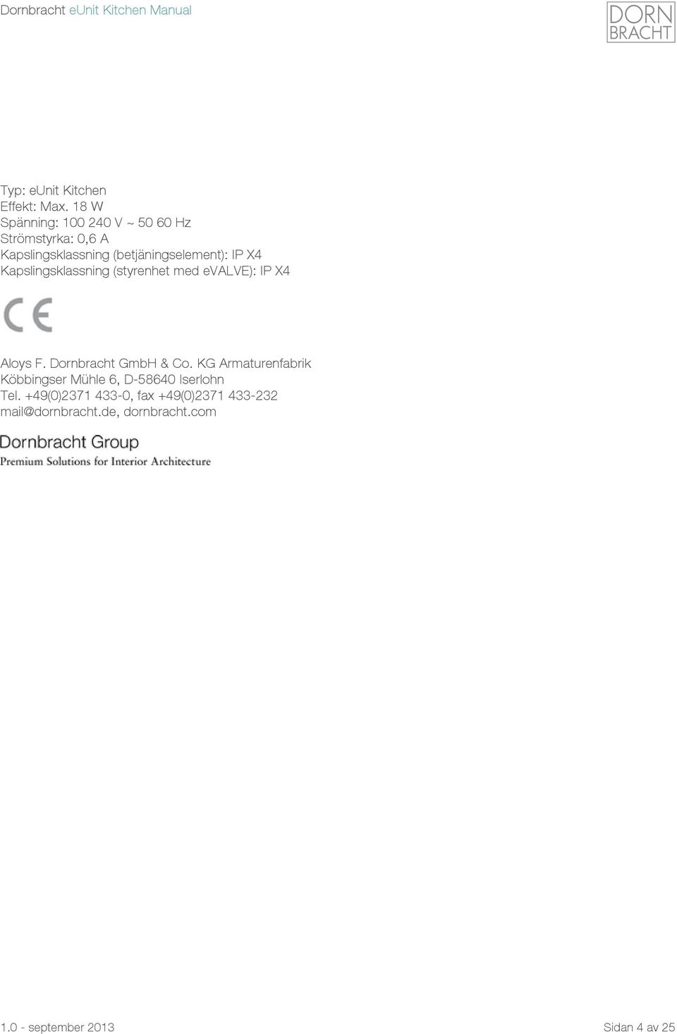 IP X4 Kapslingsklassning (styrenhet med evalve): IP X4 Aloys F. Dornbracht GmbH & Co.